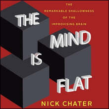 The Mind Is Flat: The Remarkable Shallowness of the Improvising Brain