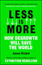 Less Is More: How Degrowth Will Save the World