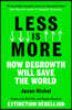Less Is More: How Degrowth Will Save the World