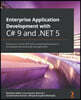 Enterprise Application Development with C# 9 and .NET 5: Enhance your C# and .NET skills by mastering the process of developing professional-grade web