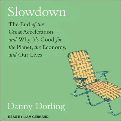 Slowdown: The End of the Great Acceleration-And Why It's Good for the Planet, the Economy, and Our Lives