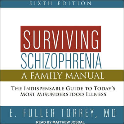 Surviving Schizophrenia, 6th Edition: A Family Manual