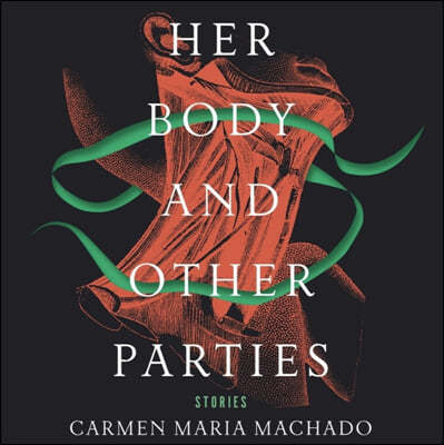 Her Body and Other Parties Lib/E: Stories