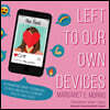 Left to Our Own Devices: Outsmarting Smart Technology to Reclaim Our Relationships, Health, and Focus