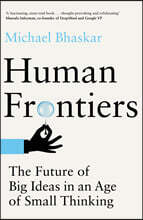 Human Frontiers: The Future of Big Ideas in an Age of Small Thinking