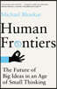 Human Frontiers: The Future of Big Ideas in an Age of Small Thinking