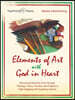 Elements of Art with God in Heart: Discovering Elements of Art Through Theology, Theory, Practice, and Projects in Eight Engaging and Equipping Lesson