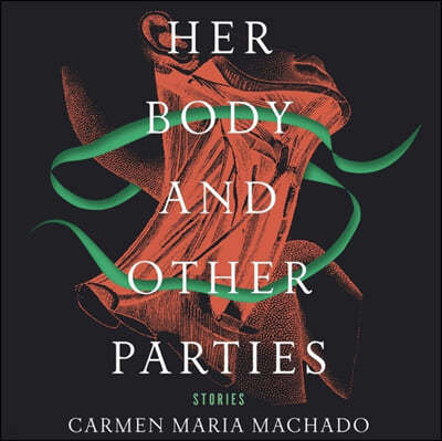 Her Body and Other Parties: Stories