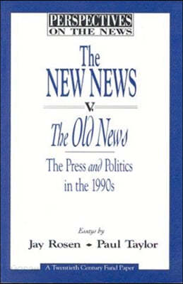 The New News V. the Old News: The Press and Politics in the 1990s