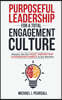 Purposeful Leadership for a Total Engagement Culture: Master the Six Most Important Leadership Habits in Six Months
