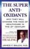 The Super Anti-Oxidants: Why They Will Change the Face of Healthcare in the 21st Century