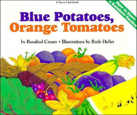 Blue Potatoes, Orange Tomatoes How to Grow a Rainbow Garden