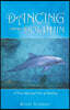 Dancing with the Dolphin: A True Mystical Tale of Healing
