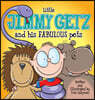 Little Jimmy Getz and His Fabulous Pets (Hard Cover): All Creatures Great and Small - This Boy Has Got Them All!
