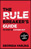 The Rule Breaker's Guide To Step Up & Stand Out
