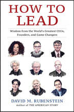 How to Lead : Wisdom from the World's Greatest CEOs, Founders, and Game Changers