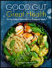 Good Gut, Great Health: The Full Guide to Optimizing Your Energy and Vitality
