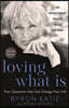 Loving What Is, Revised Edition: Four Questions That Can Change Your Life; The Revolutionary Process Called the Work