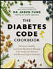 The Diabetes Code Cookbook: Delicious, Healthy, Low-Carb Recipes to Manage Your Insulin and Prevent and Reverse Type 2 Diabetes