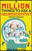 A Million Things To Ask A Neuroscientist: The brain made easy
