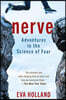 Nerve: Adventures in the Science of Fear
