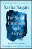 For Small Creatures Such as We: Rituals for Finding Meaning in Our Unlikely World