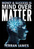 Money and Success Is Mind Over Matter