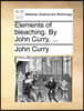 Elements of Bleaching. by John Curry, ...