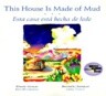 This House Is Made of Mud/Esta Casa Esta...