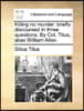 Killing No Murder: Briefly Discoursed in Three Questions. by Col. Titus, Alias William Allen.