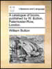 A Catalogue of Books, Published by W. Button, Paternoster-Row, London.
