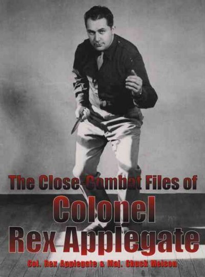 The Close-Combat Files of Colonel Rex Applegate