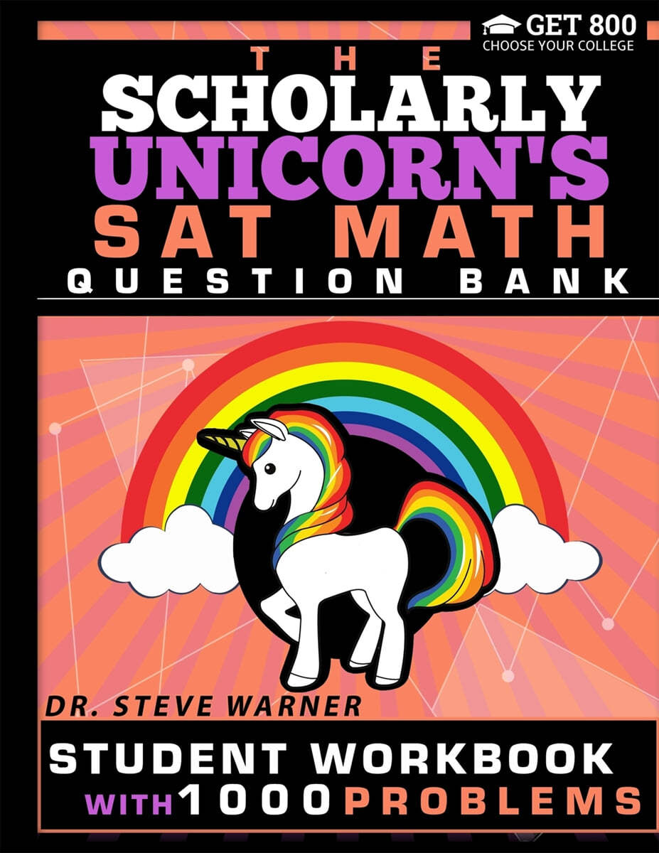 The Scholarly Unicorn&#39;s SAT Math Question Bank: Student Workbook with 1000 Problems