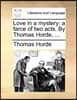 Love in a Mystery: A Farce of Two Acts. by Thomas Horde, ...
