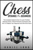 Chess Openings for Beginners: The Complete Guide On How To Learn The Best Opening Tactics, Master Powerful Techniques And How To Outplay Your Oppone