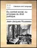 Du Contrat Social, Ou Principes Du Droit Politique.