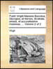 Publii Virgilii Maronis Bucolica, Georgica, Et Aeneis, Illustrata, Ornata, Et Accuratissime Impressa. ... Volume 2 of 2