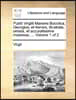 Publii Virgilii Maronis Bucolica, Georgica, Et Aeneis, Illustrata, Ornata, Et Accuratissime Impressa. ... Volume 1 of 2