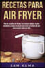 Recetas para Air Fryer: Plan de comidas de 15 días con recetas rápidas, fáciles, saludables y bajas en grasas para usar su freidora de aire pa