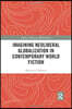 Imagining Neoliberal Globalization in Contemporary World Fiction