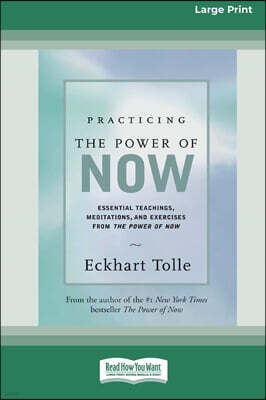 Practicing the Power of Now: Essential Teachings, Meditations, And Exercises From the Power of Now (16pt Large Print Edition)