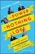 The Power of Nothing to Lose: The Hail Mary Effect in Politics, War, and Business