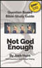 Question-based Bible Study Guide -- Not God Enough: Good Questions Have Groups Talking