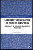 Language Socialization in Chinese Diasporas