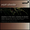 엔조트 슈나이더: 실내악과 협주곡 (Enjott Schneider: Werke 'Shadows in the Dark/Schatten im Dunkel - Chamber & Piano Concerto)(CD) - Christoph Hartmann