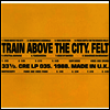 Felt - Train Above The City (Limited Edition)(LP)