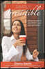 Simply Irresistible: Attract the best of everything in your work and career!
