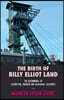 The Birth of Billy Elliot Land