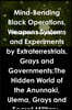 Mind-Bending Black Operations, Weapons Systems and Experiments by Extraterrestrials, Grays and Governments: The Hidden World of the Anunnaki, Ulema, G