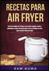 Recetas para Air Fryer: Plan de comidas de 15 días con recetas rápidas, fáciles, saludables y bajas en grasas para usar su freidora de aire pa